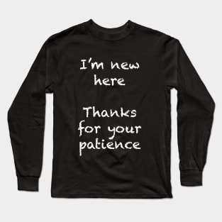 "I'm new here" Long Sleeve T-Shirt